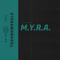 M.Y.R.A. | Techno Wereld Podcast SE10EP6