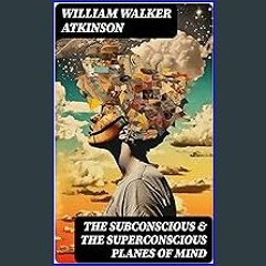 $$EBOOK 📖 THE SUBCONSCIOUS & THE SUPERCONSCIOUS PLANES OF MIND: Psychology: Diverse States of Cons