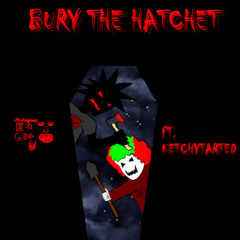 BURY THE HATCHET (FT. KETCHYTARDED) (PROD. CURTES)