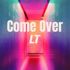 LT - Come Over
