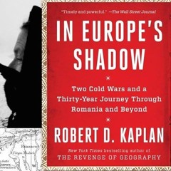 Epub✔ In Europe's Shadow: Two Cold Wars and a Thirty-Year Journey Through Romania and Beyond