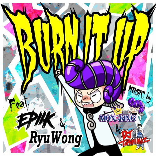 Burn It Up (feat. Epiik, RyuWong) - MonaKing, DJ Toshikaz