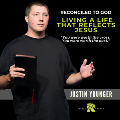 Reconciled to God – Living a Life That Reflects Jesus | Justin Younger | The Roads Church
