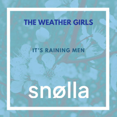 The Weather Girls - It's Raining Men (SNØLLA Edit Mix) (COPYRIGHT)