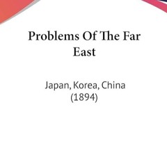 free read✔ Problems Of The Far East: Japan, Korea, China (1894)