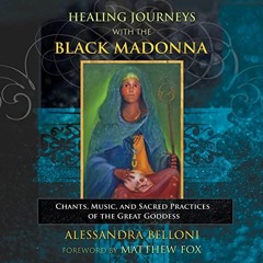 READ KINDLE PDF EBOOK EPUB Healing Journeys with the Black Madonna: Chants, Music, and Sacred Practi