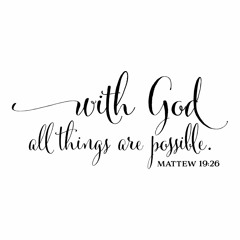 With God All Things Are Possible