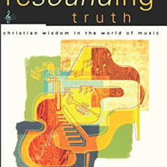 [Download] PDF 🧡 Resounding Truth: Christian Wisdom in the World of Music (Engaging