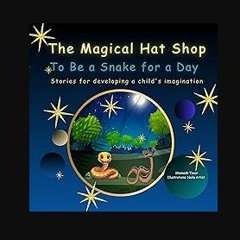 READ [PDF] 📕 The Magical Hat Shop - To Be a Snake for a Day: Stories for developing a child's imag