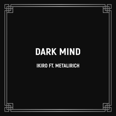Ikiro ft Metalirich - Dark Mind
