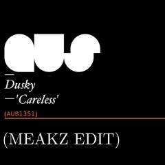 Dusky - Careless (MEAKZ EDIT)  FREE DOWNLOAD