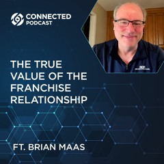 Connected Podcast Episode 136: The True Value of the Franchise Relationship