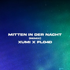 XUMI X FLO4D - Mitten In Der Nacht (Remix)
