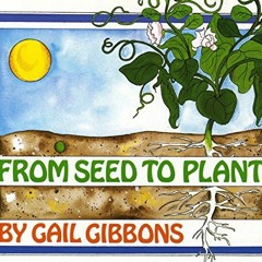 VIEW [EBOOK EPUB KINDLE PDF] From Seed to Plant by  Gail Gibbons 💔