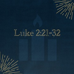 Sermon 12-24-23 "Luke 2:21-32"