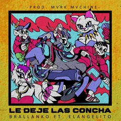 Brallanko X Elangelito - Le Dejé las Concha Prod. MvrkMvchinx
