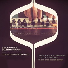Maxwell Farrington & Le SuperHomard - The Good Times Are Coming (Cass Elliot Cover)