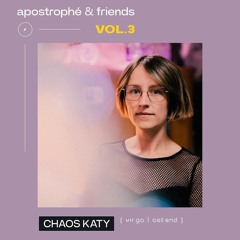 CHAOS KATY - apostrophé & friends Vol.3