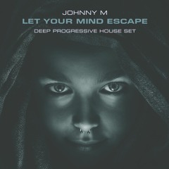 Let Your Mind Escape | 2022 Deep Progressive House Set