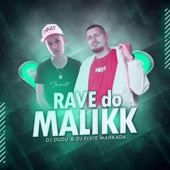 RAVE DO MALIKK - DJ DUDU x DJ ELVIS MANKADA