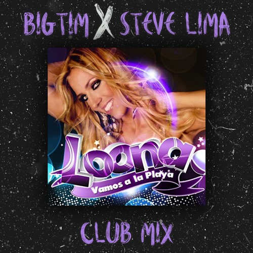Loona - Vamos A La Playa (BIGTIM X Steve Lima Clubmix)