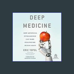 {READ/DOWNLOAD} 💖 Deep Medicine: How Artificial Intelligence Can Make Healthcare Human Again Full