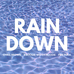 Rain Down - Chris Brown, A Boogie wit da Hoodie, PnB Rock