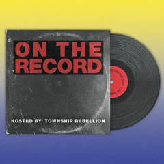 Township Rebellion - On The Record #009