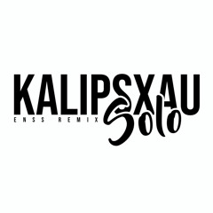 KALIPSXAU - Solo [ ENSS RMX ]