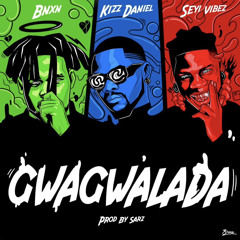 GWAGWALADA BNXN feat Kizz Daniel, Seyi Vibez