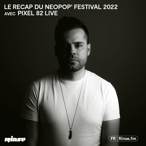 Le Recap du NEOPOP Festival 2022 : PIXEL 82