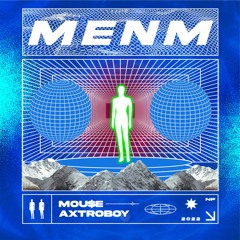 MENM - MOU$E x AXTROBOY
