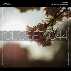 Closer w/ Rowan Triffitt (May 2022)