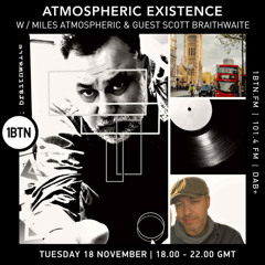 Atmospheric Existence W/ Miles Atmospheric & Guest: Scott Braithwaite (Fragmented Recordings)