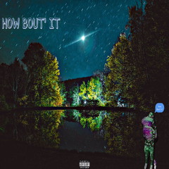 How Bout It(Prod.CubanoJam)