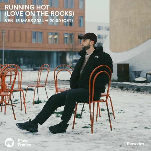 Stream Running Hot (Love On The Rocks) - 15 Mars 2024 by Rinse France ...