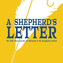 ACCESS EPUB 💝 A Shepherd's Letter: The Faith Once and For All Delivered to the Evang