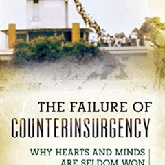 [ACCESS] EBOOK 💚 The Failure of Counterinsurgency: Why Hearts and Minds Are Seldom W