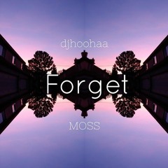 Forget ~ djhoohaa x Moss