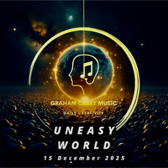 15 Dec 25 Uneasy World