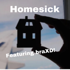 Homesick Featuring braXD!