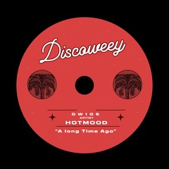 PREMIERE: Hotmood - A Long Time Ago [Discoweey]