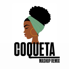 Coqueta (Mashup Remix)