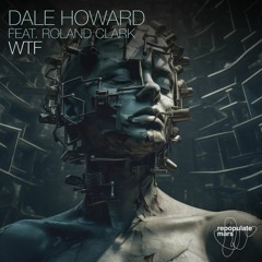 Premiere: Dale Howard - WTF ft. Roland Clark [Repopulate Mars]