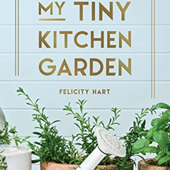 free EBOOK 📩 My Tiny Kitchen Garden: Simple Tips to Help You Grow Your Own Herbs, Fr