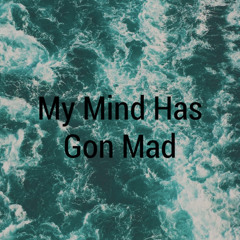 My mind has gon mad(Prod. Bigcharlie)