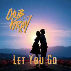 Chub Kray - Let You Go