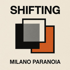 Milano Paranoia shifting
