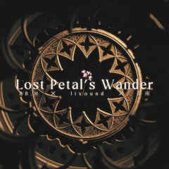 【BOF:ET】 Lost Petal's Wander / RB.H × lixound × 薛南