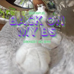 BigXthaPlug - Back On My BS - DirkMadeIt UKG Remix (FREE DOWNLOAD)